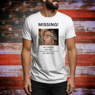 Missing Hot Lesbian Will Bite Tee Shirt
