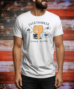 Overthinker Since Birth Tee Shirt