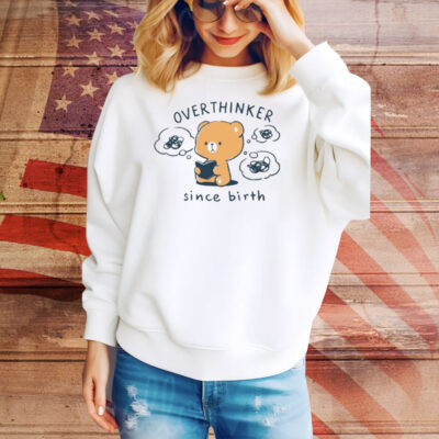 Overthinker Since Birth Tee Shirt