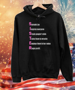 Sister Spreads Joy Inspires Everyone Steals People’s Kids Trains Them To Wrestle Employs Them In Her Rodeo Reaps Profit Acrostic Poem T-Shirt