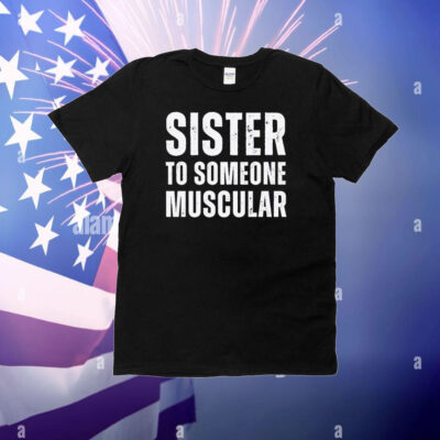 Sister To Someone Muscular T-Shirt
