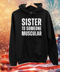 Sister To Someone Muscular T-Shirt