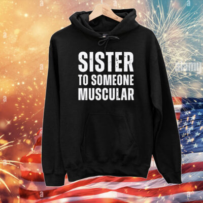 Sister To Someone Muscular T-Shirt