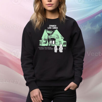 Spanish Love Songs Would You Come Haunt Me Please House Ghost Tee Shirt