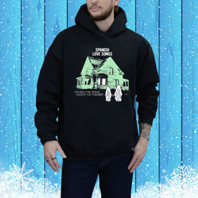 Spanish Love Songs Would You Come Haunt Me Please House Ghost Tee Shirt