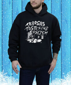 Tear Gas Tastes Like Fascism Tee Shirt