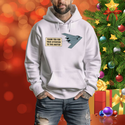 Thank You For Your Attention To This Matter Northrop B-2 Spirit Tee Shirt