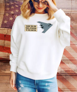 Thank You For Your Attention To This Matter Northrop B-2 Spirit Tee Shirt