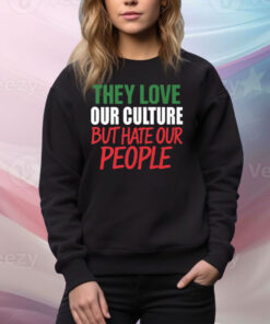 They Love Our Culture They Don’t Love Us Tee Shirt