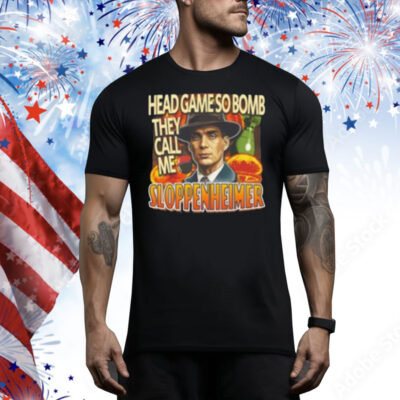 Trendfits Head Game So Bomb They Call Me Sloppenheimer Tee Shirt