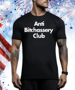 Anti Bitchassery Club Tee Shirt