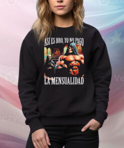 Así Es Bro, Yo No Pago La Mensualidad That’s Right Bro, I Don’t Pay The Monthly Fee Tee Shirt