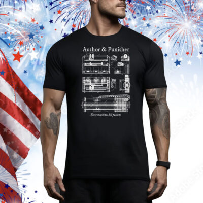 Author & Punisher These Machines Kill Fascists Tee Shirt
