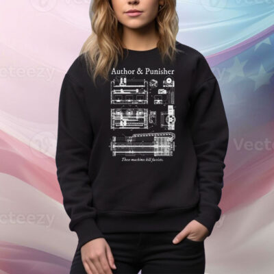 Author & Punisher These Machines Kill Fascists Tee Shirt