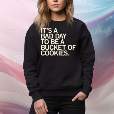 Bad Day to be a Bucket of Cookies Tee Shirt