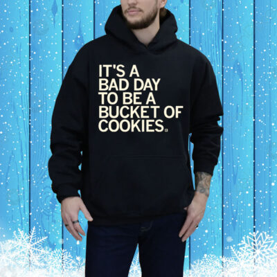 Bad Day to be a Bucket of Cookies Tee Shirt