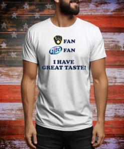 Beer Enjoyer Milwaukee Fan Miller Lite Fan I Have Great Taste Tee Shirt