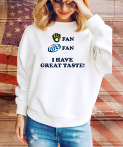 Beer Enjoyer Milwaukee Fan Miller Lite Fan I Have Great Taste Tee Shirt