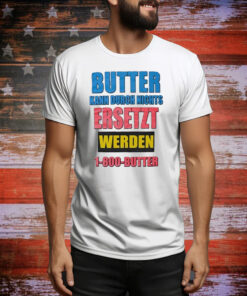 Butter Kann Durch Nichts Ersetzt Werden Butter Tee Shirt