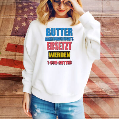 Butter Kann Durch Nichts Ersetzt Werden Butter Tee Shirt