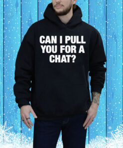 Can I Pull You For A Chat? Tee Shirt