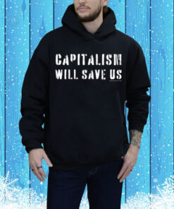 Capitalism Will Save Us Tee Shirt