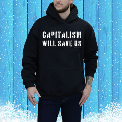Capitalism Will Save Us Tee Shirt
