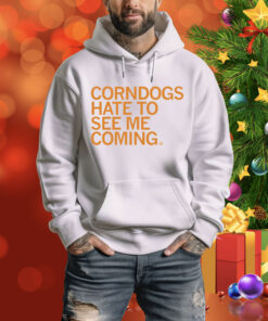 Corndogs Hate to See Me Coming Tee Shirt