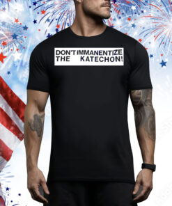 Don’t immanentize the katechon Tee Shirt