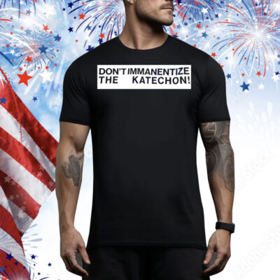 Don’t immanentize the katechon Tee Shirt