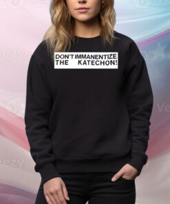 Don’t immanentize the katechon Tee Shirt