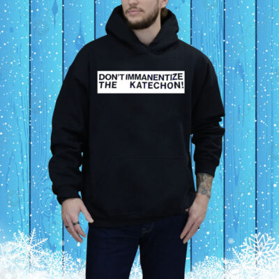Don’t immanentize the katechon Tee Shirt