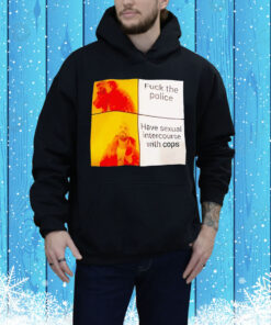 Drake have sexual intercourse with cops no fuck the police Tee Shirt