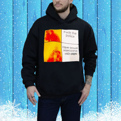 Drake have sexual intercourse with cops no fuck the police Tee Shirt