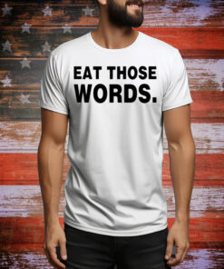 Eat Those Words Tee Shirt