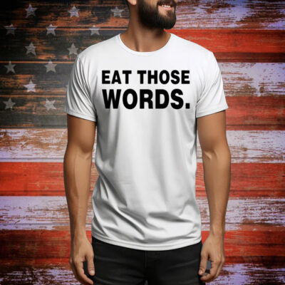 Eat Those Words Tee Shirt