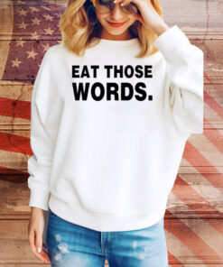Eat Those Words Tee Shirt