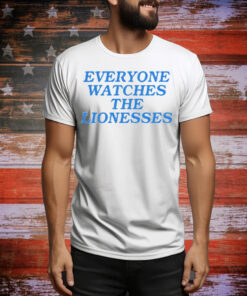 Everyone Watches The Lionesses Tee Shirt