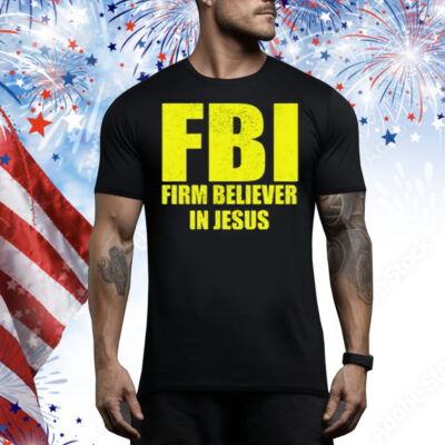 FBI Firm Believer In Jesus Tee Shirt