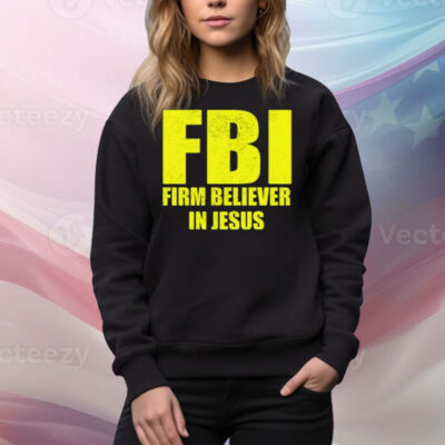 FBI Firm Believer In Jesus Tee Shirt