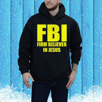 FBI Firm Believer In Jesus Tee Shirt