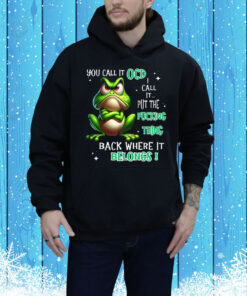 Frog You Call It OCD I Call It Put The Fucking Thing Back Tee Shirt