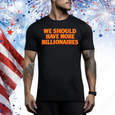 Garry Tan We Should Have More Billionaires Tee Shirt