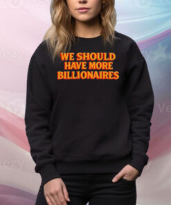 Garry Tan We Should Have More Billionaires Tee Shirt