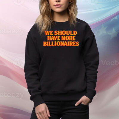 Garry Tan We Should Have More Billionaires Tee Shirt