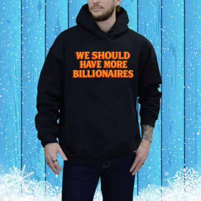 Garry Tan We Should Have More Billionaires Tee Shirt