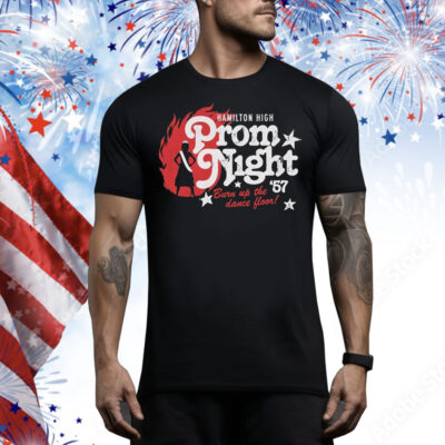 Hamilton High Prom Night ’57 Burn Up The Dance Floor Tee Shirt