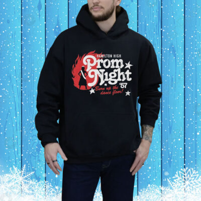 Hamilton High Prom Night ’57 Burn Up The Dance Floor Tee Shirt