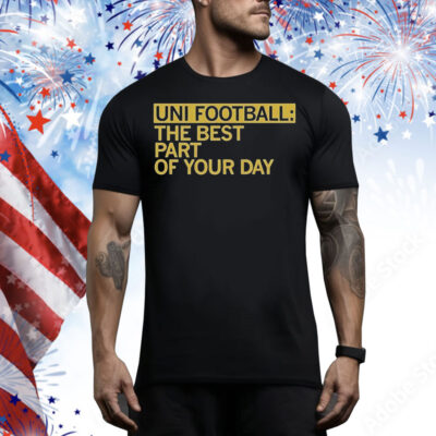 Happy Uni Football Best Part Of Your Day Tee Shirt