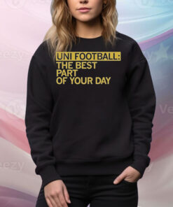 Happy Uni Football Best Part Of Your Day Tee Shirt